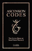 Ascension Codes: Little Book of Light Codes (Volume 2) – Activation Symbols, Messages and Guidance for Awakening (Light La...