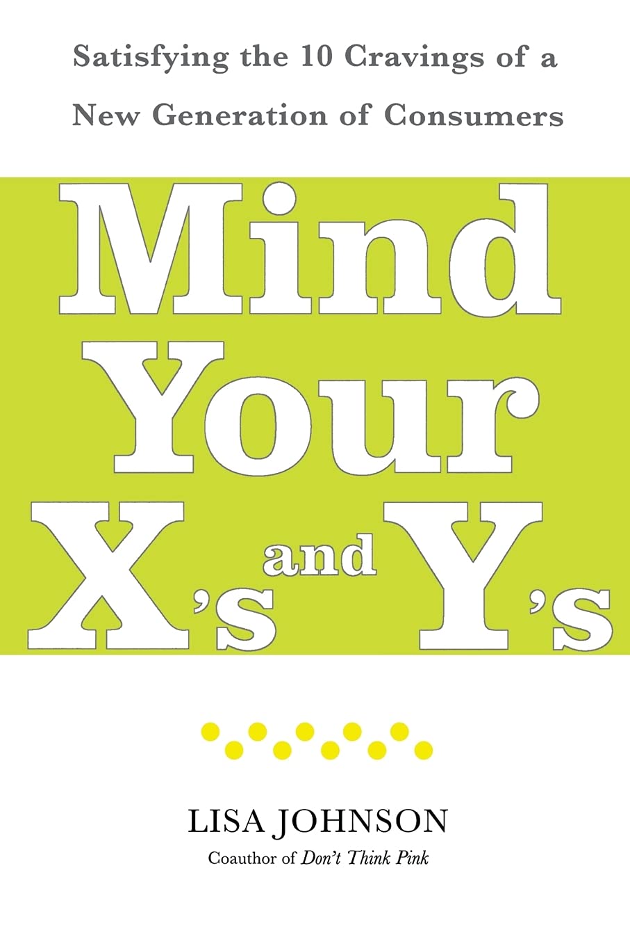 Mind Your X's and Y's: Satisfying the 10 Cravings of a New Generation of Consumers