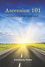 Ascension 101: A Roadmap For Your Soul