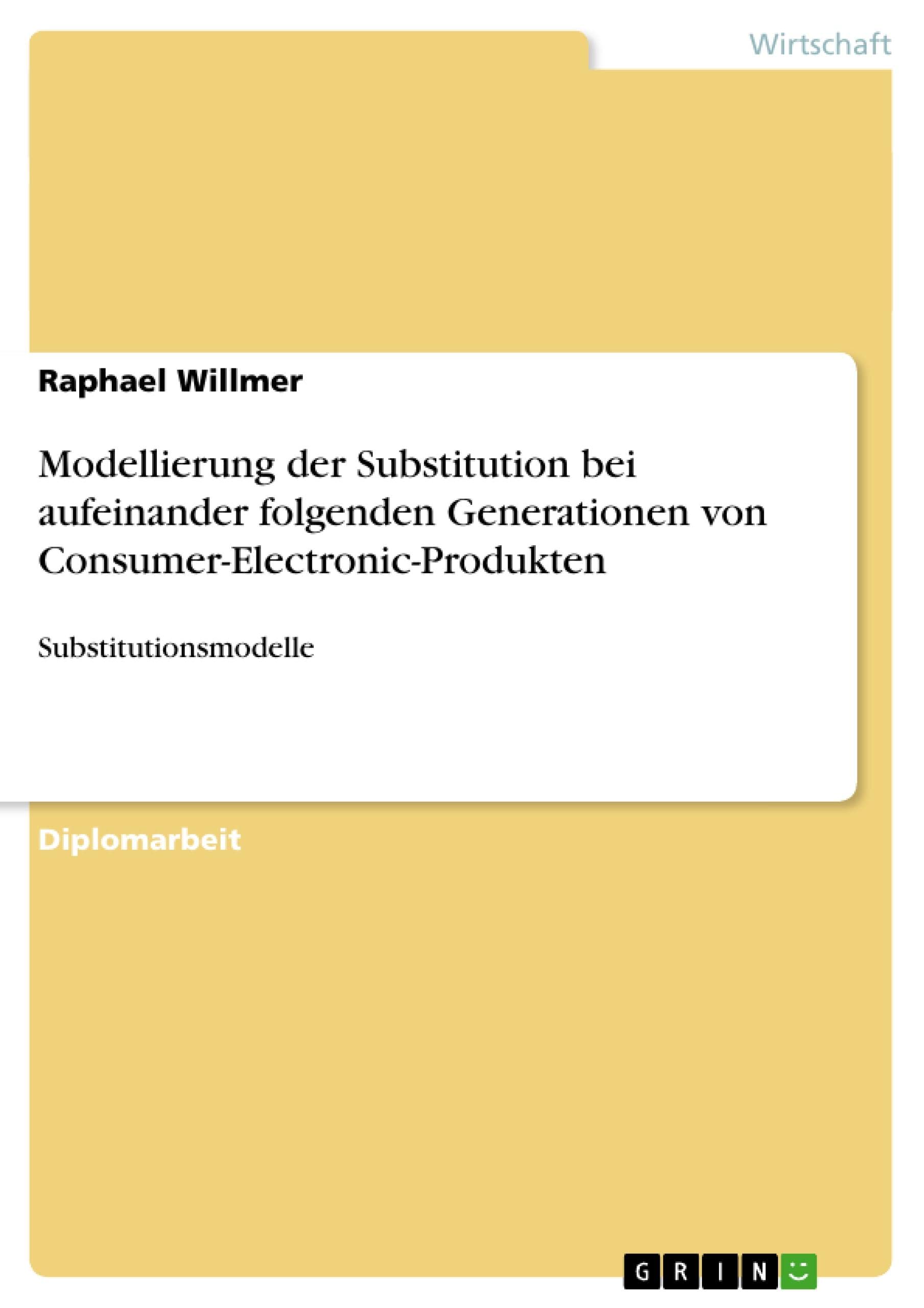 Modellierung der Substitution bei aufeinander folgenden Generationen von Consumer-Electronic-Produkten: Substitutionsmodelle (German Edition)