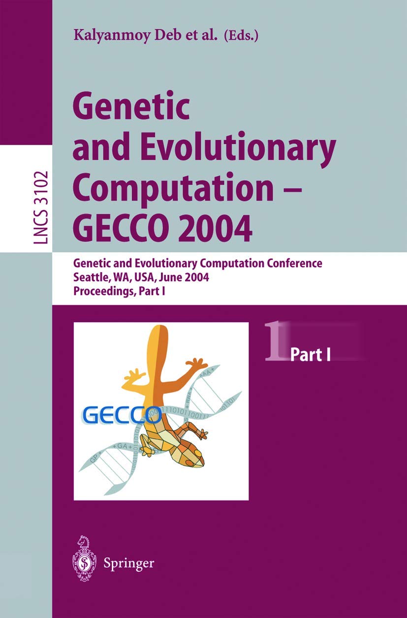 Genetic and Evolutionary Computation ― GECCO 2004: Genetic and Evolutionary Computation Conference Seattle, WA, USA, June 26–30, 2004, Proceedings, Part I: 3102 (Lecture Notes in Computer Science)