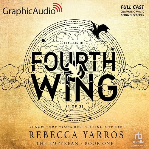 Fourth Wing (Part 1 of 2) (Dramatized Adaptation): The Empyrean, Book 1