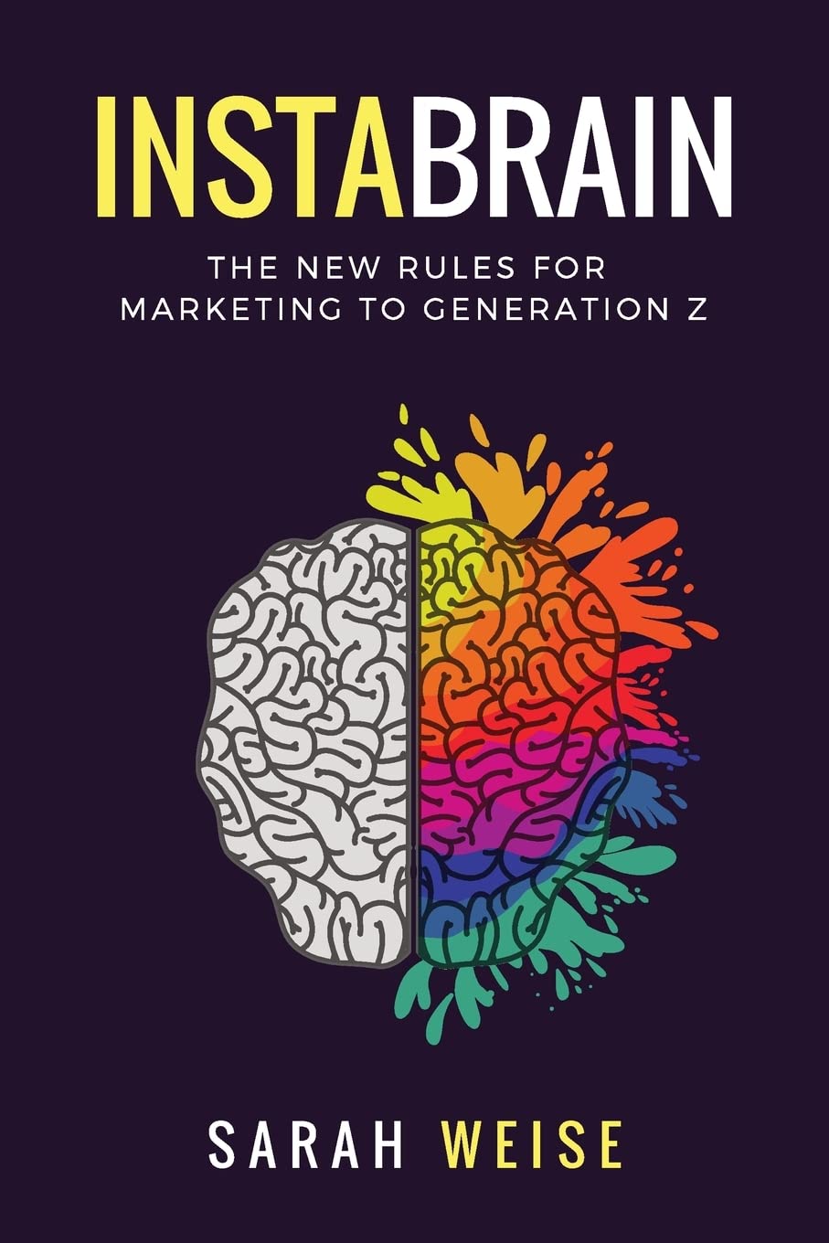 InstaBrain: The New Rules for Marketing to Generation Z Paperback – 24 Mar. 2019