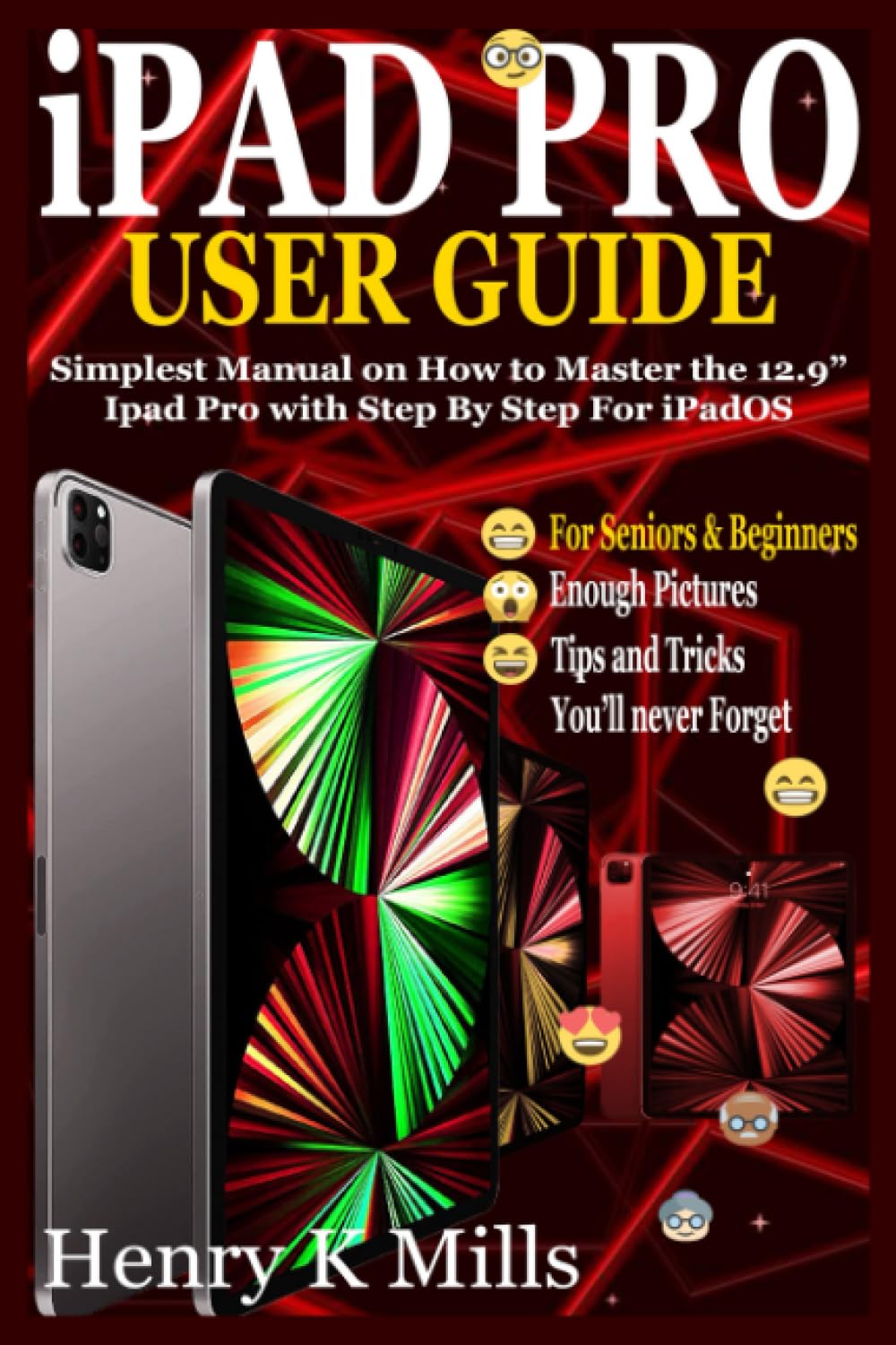 iPad Pro User Guide: Simplest Manual For Seniors And Beginners On How To Master The Ipad Pro With Step By Step Pictures & Illustrations And Tips & Tricks For iPadOS