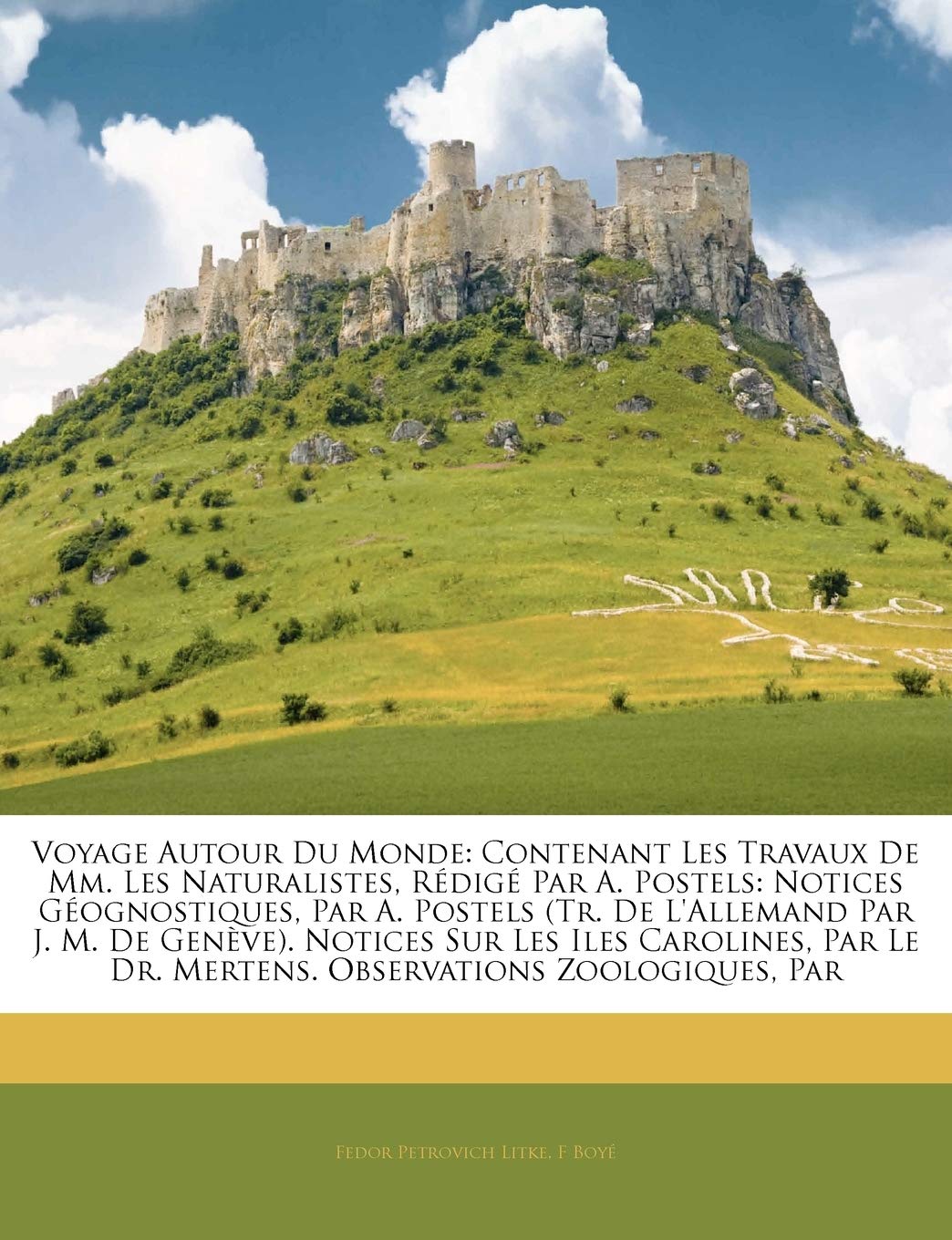 Voyage Autour Du Monde: Contenant Les Travaux De Mm. Les Naturalistes, Rédigé Par A. Postels: Notices Géognostiques, Par A. Postels (Tr. De L'allemand ... Zoologiques, Par (French Edition)