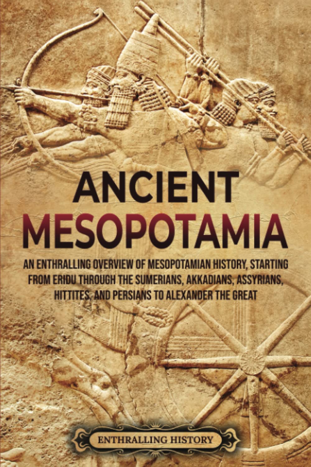 Buy Ancient Mesopotamia: An Enthralling Overview of Mesopotamian ...