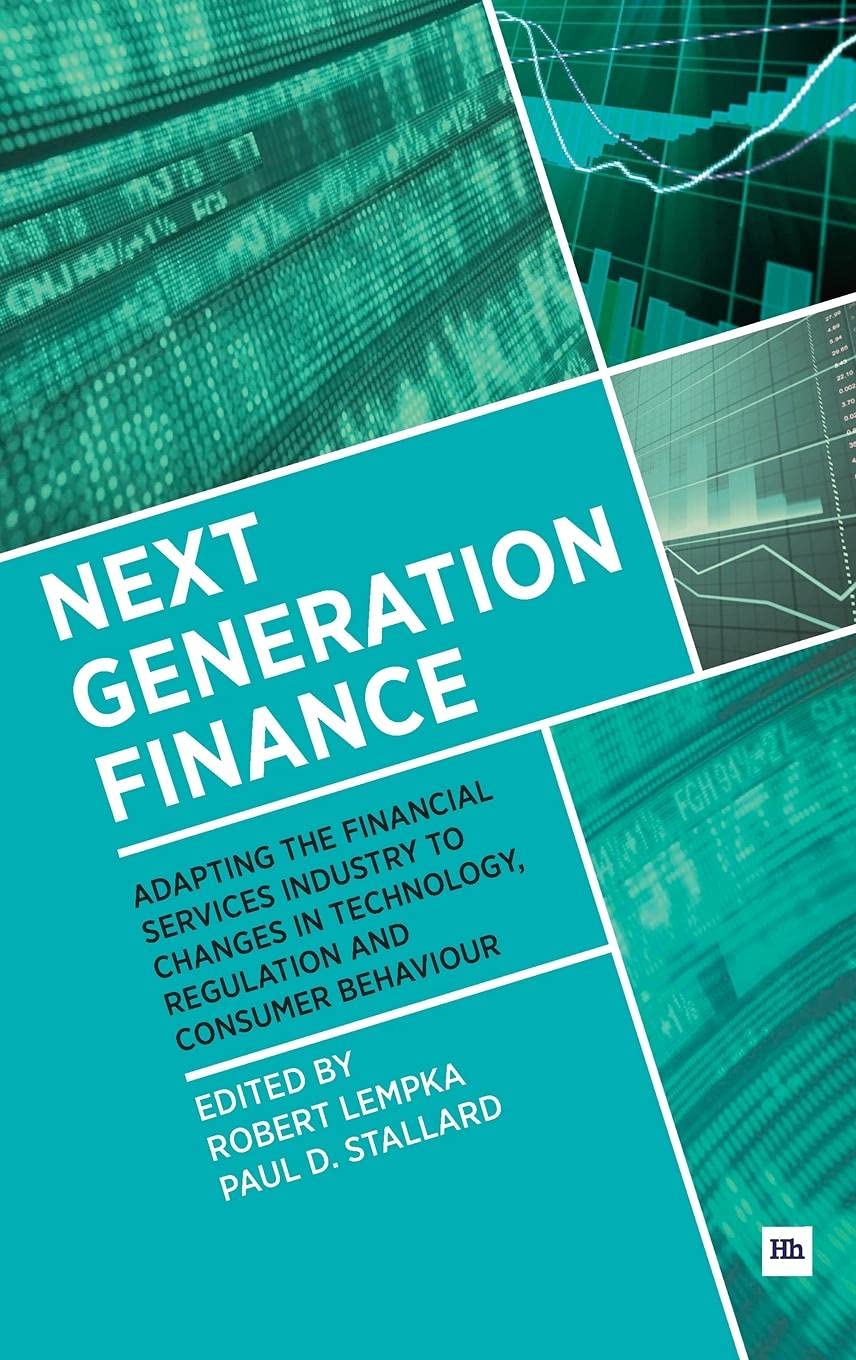 Next Generation Finance: Adapting the Financial Services Industry to Changes in Technology, Regulation and Consumer Behaviour