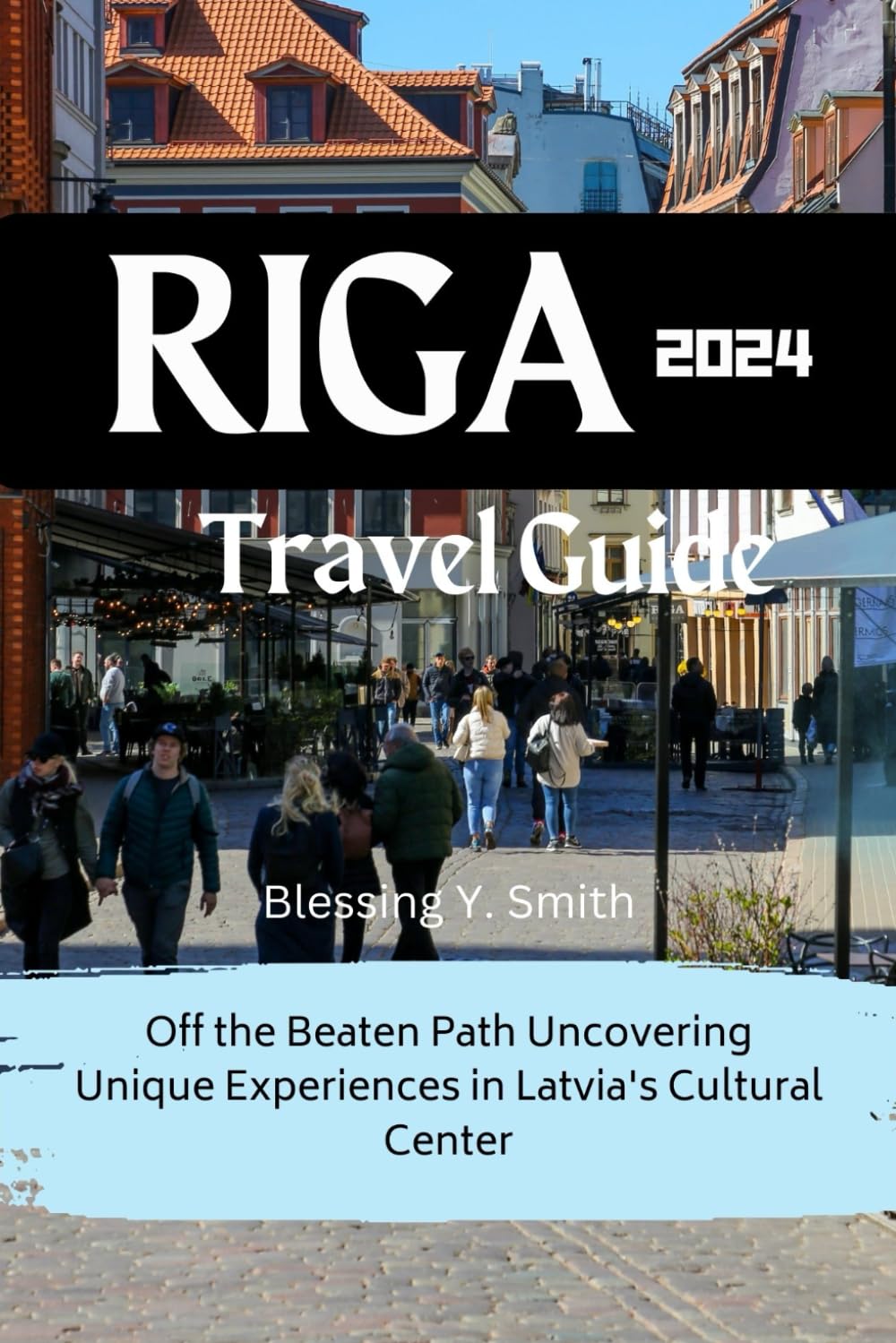 Riga Travel Guide 2024: Off the Beaten Path Uncovering Unique Experiences in Latvia's Cultural Center