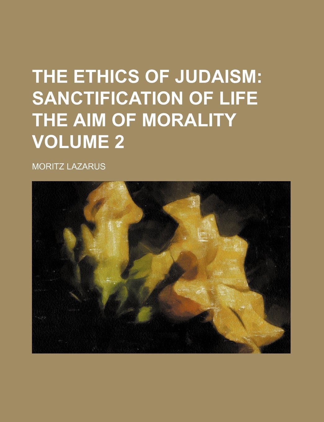 The Ethics of Judaism; Sanctification of Life the Aim of Morality Volume 2