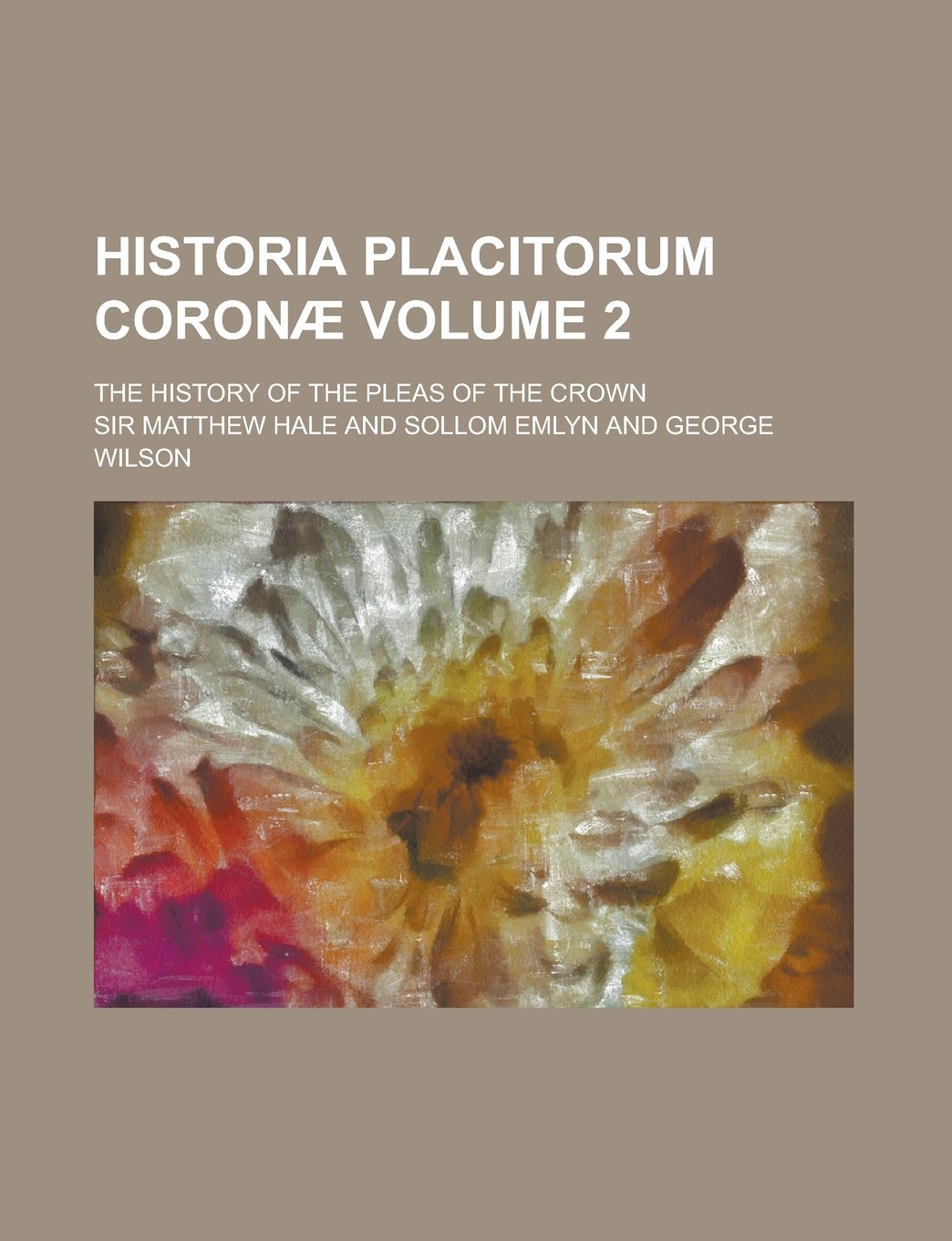 Historia Placitorum Coronae Volume 2; The History of the Pleas of the Crown