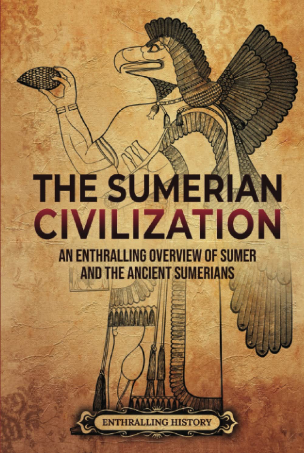 Buy The Sumerian Civilization: An Enthralling Overview of Sumer and the ...