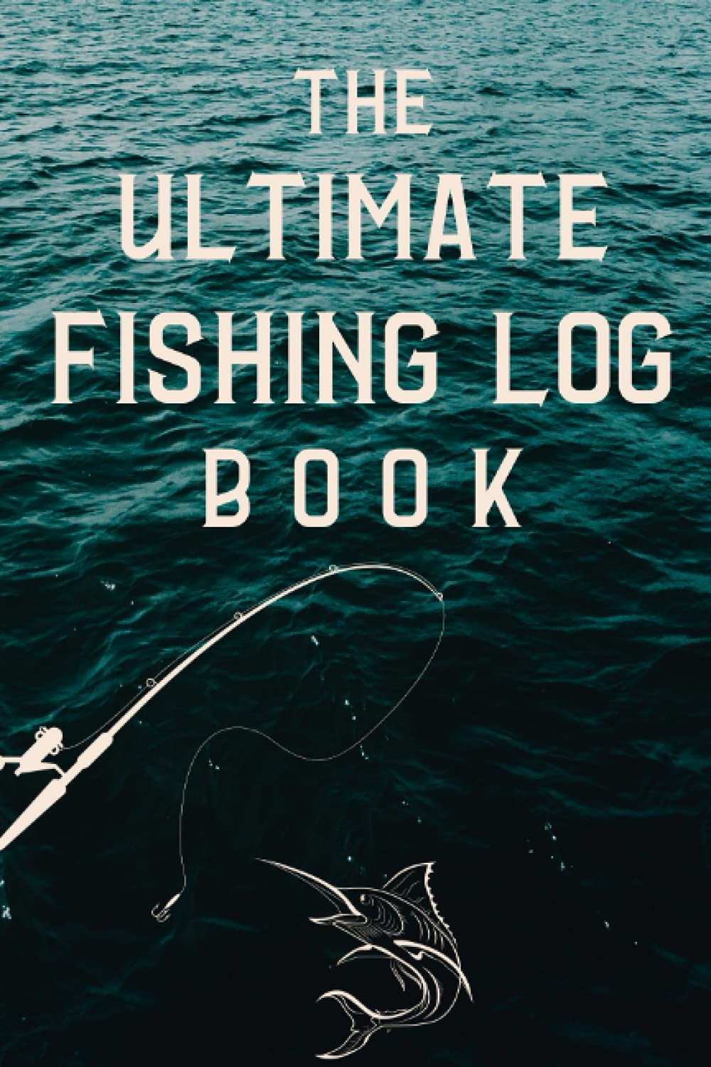 The Ultimate Fishing Log Book