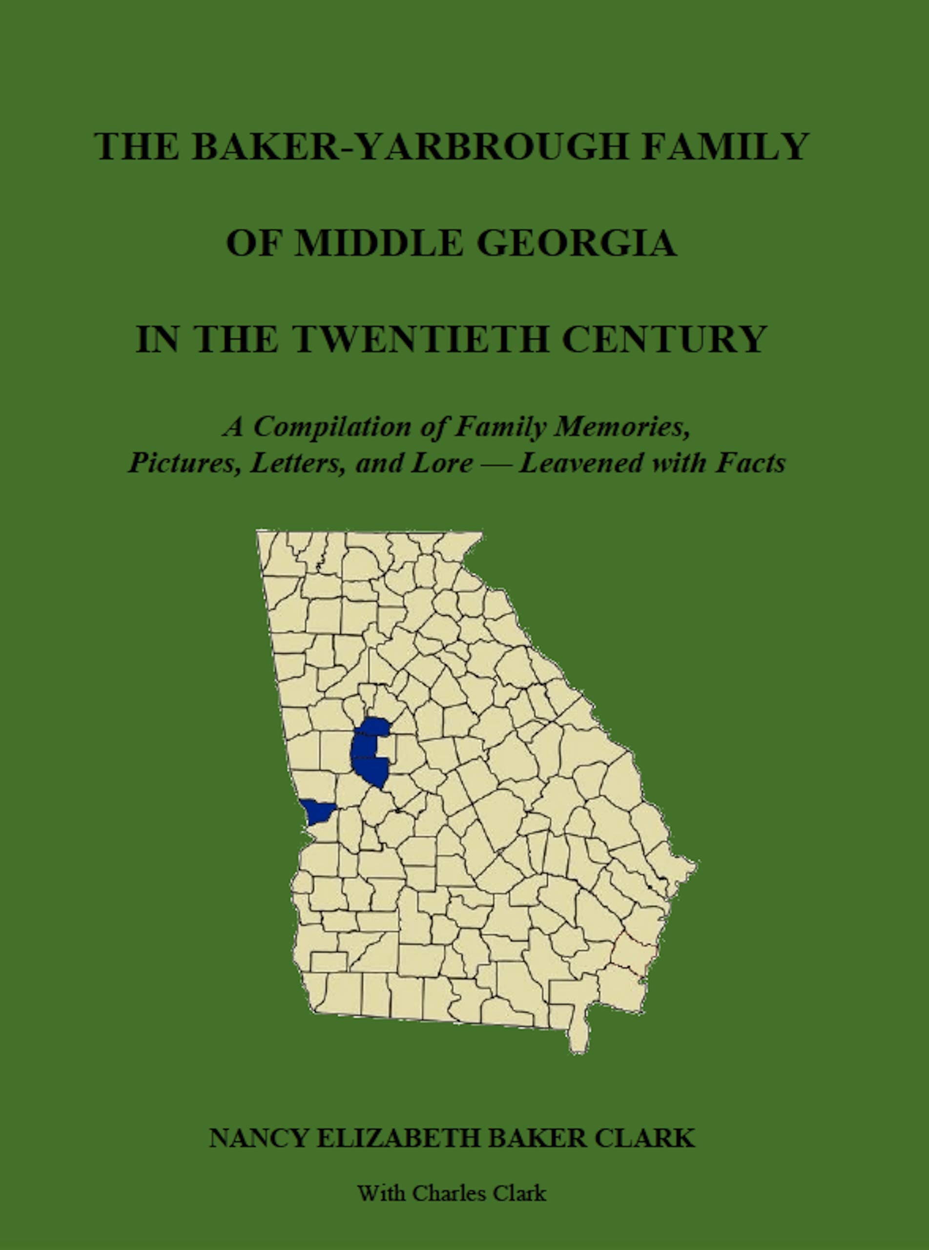 The Baker-Yarbrough Family of Middle Georgia in the Twentieth Century: A Compilation of Family Memories, Pictures, Letters, and Lore — Leavened with Facts