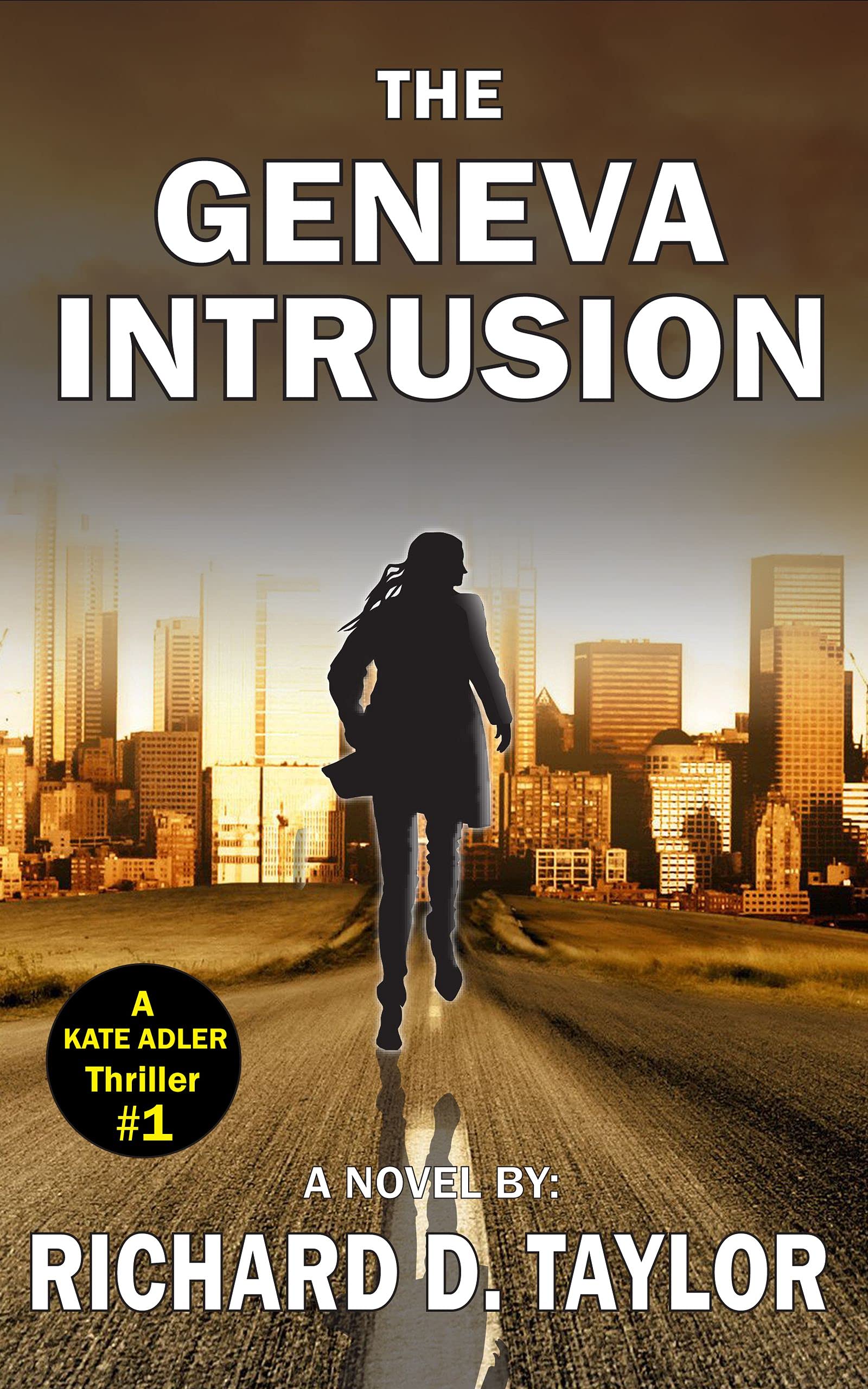 GENEVA INTRUSION: KATE ADLER escapes an assassination attempt and is running for her life towards a big surprise.: A Cartel page-turning adventure thriller. (Kate Adler Thrillers Book 1)