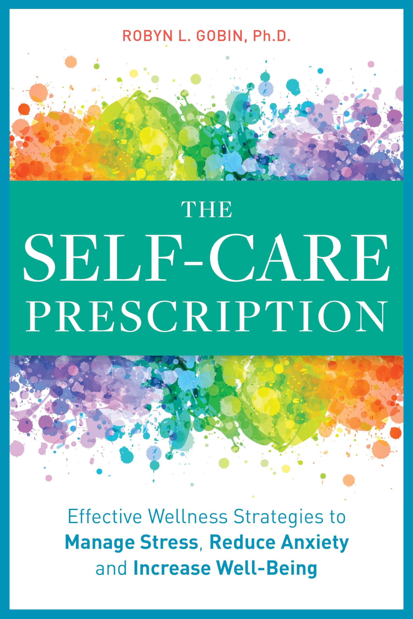 The Self Care Prescription: Powerful Solutions to Manage Stress, Reduce Anxiety & Increase Wellbeing Paperback – July 9, 2019