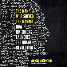 The Man Who Solved the Market: How Jim Simons Launched the Quant Revolution