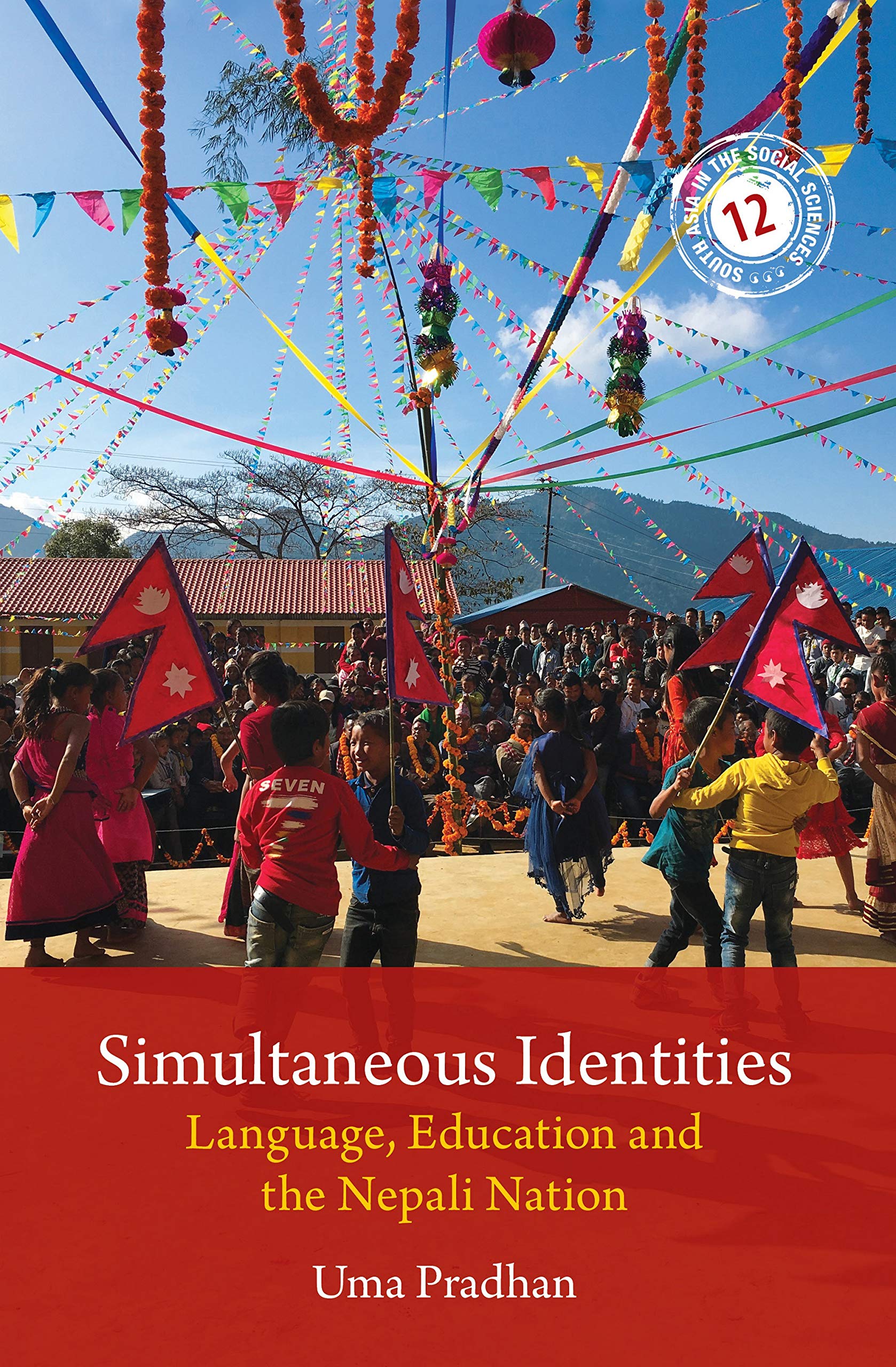 Simultaneous Identities: Language, Education, and the Nepali Nation: 12 (South Asia in the Social Sciences, Series Number 12)