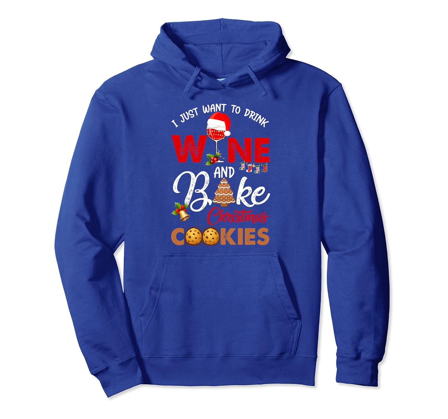 I Just Want To Drink Wine And Bake Christmas Cookies Gift Pullover Hoodie-TH