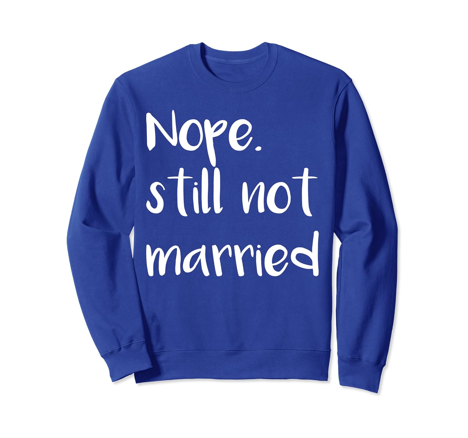 Funny Womens Nope Still Not Married Sweatshirt-TH