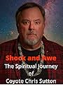 Shock and Awe: The Spiritual Journey of Coyote Chris Sutton (2020)