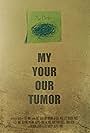 My, Your, Our Tumor (2014)