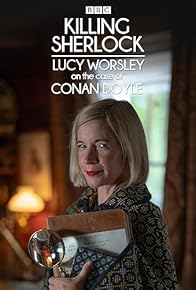 Primary photo for Killing Sherlock: Lucy Worsley on the Case of Conan Doyle