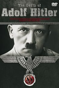 Primary photo for The Death of Adolf Hitler