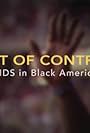 Out of Control: AIDS in Black America (2006)