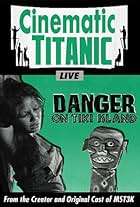 Cinematic Titanic: Danger on Tiki Island