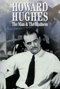 Primary photo for Howard Hughes: The Man and the Madness