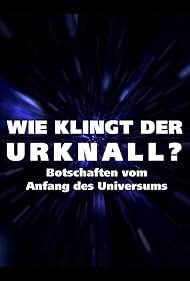 Wie klingt der Urknall? Botschaften vom Anfang des Universums (2019)