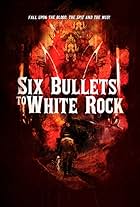 Six Bullets to White Rock