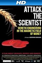 Scientists Under Attack: Genetic Engineering in the Magnetic Field of Money (2009)