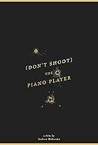 (Don't Shoot) The Piano Player