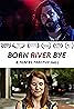 Born River Bye (2017) Poster