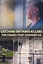 Catching Britain's Killers: The Crimes That Changed Us (2019)