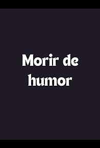 Primary photo for Morir de humor