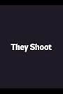 They Shoot (2013)