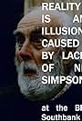 Reality is an illusion caused by lack of NF Simpson (2008)