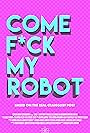 Come F*ck My Robot (2020)