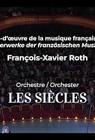 Chefs-d'oeuvre de musique française par François-Xavier Roth - 'Les Siècles' fête ses 20 ans (2023)