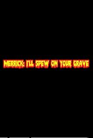 Merrick: I'll Spew on Your Grave (2016)