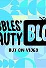 The Powerpuff Girls: Bubble's beauty blog, but on video (2016)