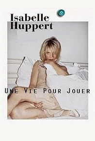 Primary photo for Isabelle Huppert, une vie pour jouer