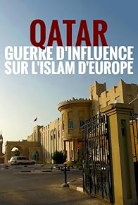 Primary photo for Qatar, guerre d'influence sur l'Islam d'Europe