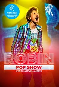 Primary photo for Robin: Pop Show - Live in Hartwall Areena