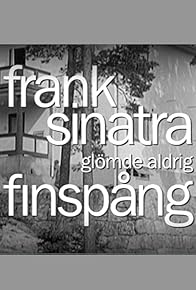 Primary photo for Frank Sinatra glömde aldrig Finspång