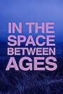 In the Space Between Ages (2020)