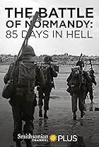 The Battle of Normandy: 85 Days in Hell