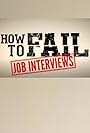 How to Fail: Job Interviews (2020)